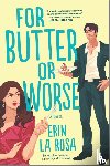 La Rosa, Erin - La Rosa, E: For Butter or Worse