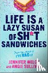 Welch, Jennifer - Life Is a Lazy Susan of Sh*t Sandwiches