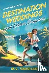 Vaughan, M. C. - Destination Weddings and Other Disasters: A Spicy Enemies to Lovers Adventure ROM Com