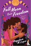 Lopez, Angelina M - Lopez, A: Full Moon Over Freedom