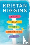 Higgins, Kristan - Now That You Mention It