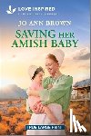 Brown, Jo Ann - Saving Her Amish Baby: An Uplifting Inspirational Romance