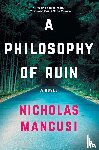Mancusi, Nicholas - A PHILOSOPHY OF RUIN