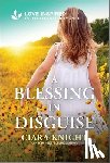 Knight, Ciara - A Blessing in Disguise: An Uplifting Inspirational Romance