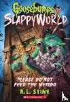 Stine, R. L. - Please Do Not Feed the Weirdo (Goosebumps SlappyWorld #4)