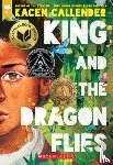 Callender, Kacen - Callender, K: King and the Dragonflies