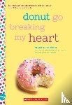 Nelson, Suzanne - Donut Go Breaking My Heart: A Wish Novel