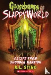 R.L. Stine, R. L. Stine - Escape From Shudder Mansion (Goosebumps SlappyWorld #5)