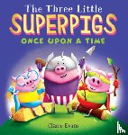 Evans, Claire - The Three Little Superpigs: Once Upon a Time