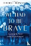 Hopkinson, Deborah - We Had to Be Brave: Escaping the Nazis on the Kindertransport (Scholastic Focus)