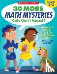 Lee, Martin - 30 More Math Mysteries Kids Can't Resist!: Quick & Clever Mysteries That Boost Problem-Solving Skills