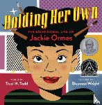 Todd, Traci N. - Holding Her Own: The Exceptional Life of Jackie Ormes