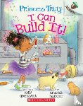 Greenawalt, Kelly - I Can Build It!: An Acorn Book (Princess Truly #3)