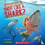 Markle, Sandra - What If You Could Sniff Like a Shark?: Explore the Superpowers of Ocean Animals