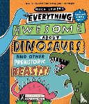 Lowery, Mike - Everything Awesome About Dinosaurs and Other Prehistoric Beasts!