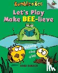 Burach, Ross - Let's Play Make Bee-Lieve: An Acorn Book (Bumble and Bee #2): Volume 2