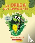 Burach, Ross - La Oruga Muy Impaciente (the Very Impatient Caterpillar)