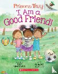 Greenawalt, Kelly - I Am a Good Friend!: An Acorn Book (Princess Truly #4)