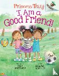 Greenawalt, Kelly - I Am a Good Friend!: An Acorn Book (Princess Truly #4)