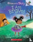 Greenawalt, Kelly - I Am Brave!: An Acorn Book (Princess Truly #5)