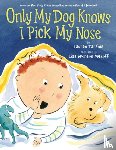 Tarshis, Lauren - Only My Dog Knows I Pick My Nose