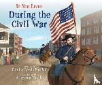 Patrick, Denise Lewis - If You Lived During the Civil War