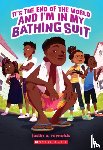 Reynolds, Justin A. - It's the End of the World and I'm in My Bathing Suit