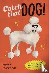 Taylor, Will - Catch that Dog!