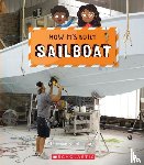 Stanborough, Rebecca J. - Sailboat (How It's Built)