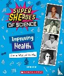 Dalal, Anita - Improving Health: Women Who Led the Way (Super SHEroes of Science)