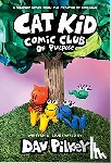 Pilkey, Dav - Cat Kid Comic Club: On Purpose: A Graphic Novel (Cat Kid Comic Club #3): From the Creator of Dog Man
