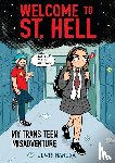 Hancox, Lewis - Hancox, L: Welcome to St. Hell: My Trans Teen Misadventure: