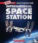 Rector, Rebecca Kraft - The International Space Station (A True Book: Space Exploration)