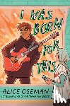 Oseman, Alice - I Was Born for This
