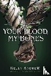 Andrew, Kelly - Andrew, K: Your Blood, My Bones