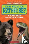 Pallotta, Jerry - What Would You Rather Be? a Black Bear or a Black Mamba?