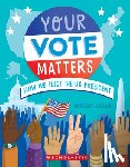 Katzman, Rebecca - Your Vote Matters: How We Elect the Us President