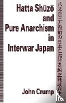 Crump, John - Hatta Shuzo and Pure Anarchism in Interwar Japan