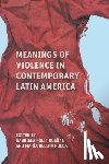  - Meanings of Violence in Contemporary Latin America