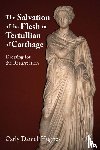 Daniel-Hughes, C. - The Salvation of the Flesh in Tertullian of Carthage