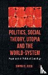el-Ojeili, C. - Politics, Social Theory, Utopia and the World-System