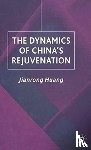 Huang, J. - The Dynamics of China's Rejuvenation
