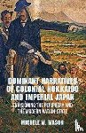 Mason, M. - Dominant Narratives of Colonial Hokkaido and Imperial Japan