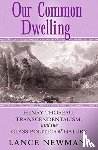 Newman, Lance - Our Common Dwelling