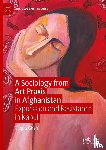 Ghani, Bilquis - A Sociology from Art Praxis in Afghanistan