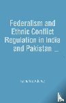 Adeney, K. - Federalism and Ethnic Conflict Regulation in India and Pakistan