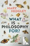 Midgley, Mary (Independent scholar - What Is Philosophy for?
