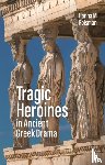 Roisman, Hanna M. (Colby College - Tragic Heroines in Ancient Greek Drama
