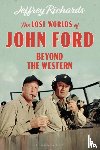 Richards, Jeffrey (Lancaster University - The Lost Worlds of John Ford