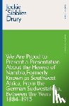 Sibblies Drury, Jackie - We are Proud to Present a Presentation About the Herero of Namibia, Formerly Known as Southwest Africa, From the German Sudwestafrika, Between the Years 1884 - 1915